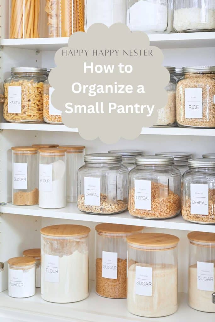 A neatly organized pantry with jars of pasta, rice, sugar, flour, and cereal. Each jar boasts a wooden lid and label. Text on the image reads, "Happy Happy Nester: Discover how to organize a small pantry.